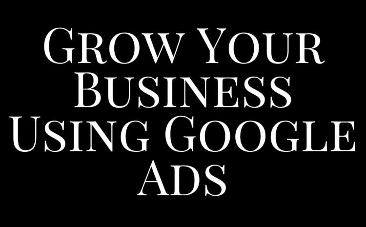 Grow your business with google ads